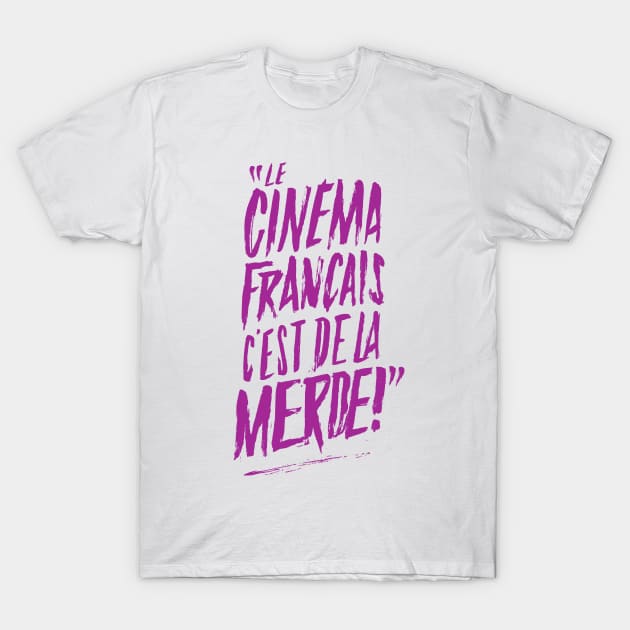 "Le Cinéma français c'est de la merde !" T-Shirt by Distorsion